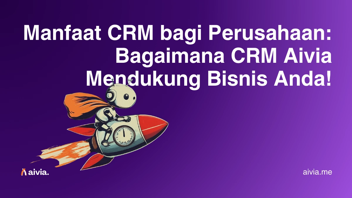 Manfaat CRM bagi Perusahaan: Bagaimana CRM Aivia Mendukung Bisnis Anda!