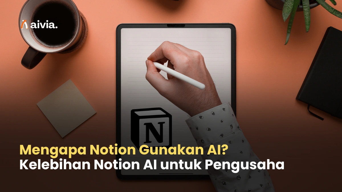 Mengapa Notion Gunakan AI? Kelebihan Notion AI untuk Pengusaha