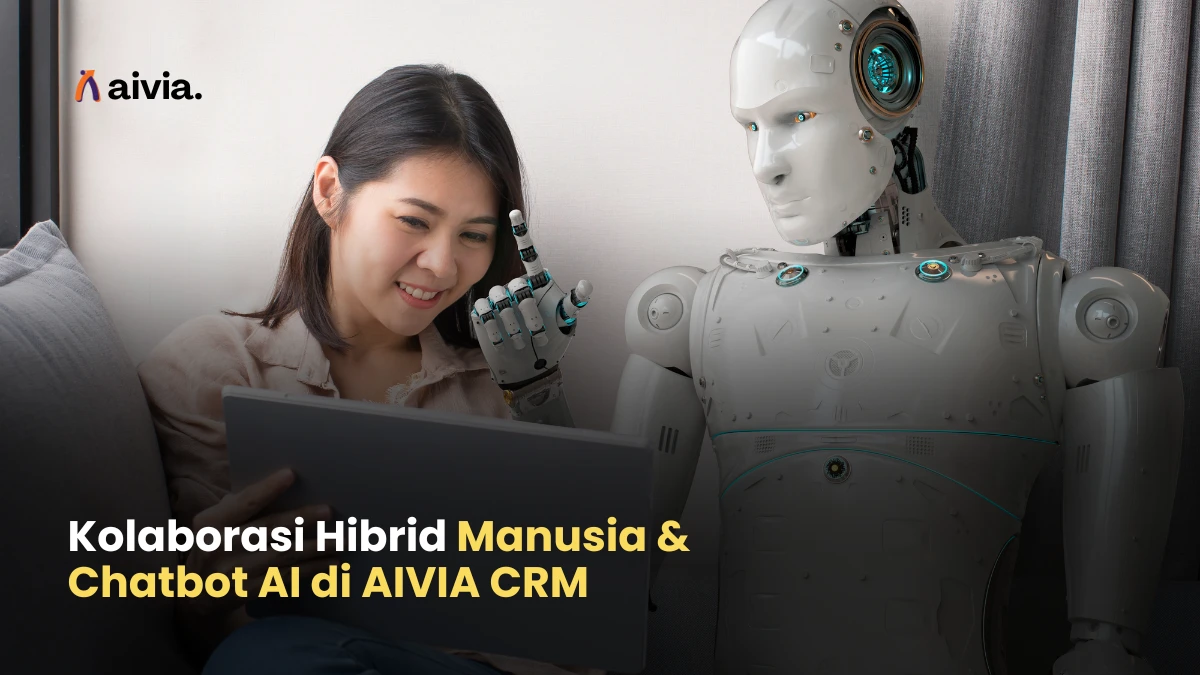 Kolaborasi Hibrid Manusia & Chatbot AI di AIVIA CRM